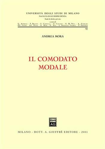 Il comodato modale - Andrea Mora - Libro Giuffrè 2001, Univ. Milano-Fac. giuridica | Libraccio.it