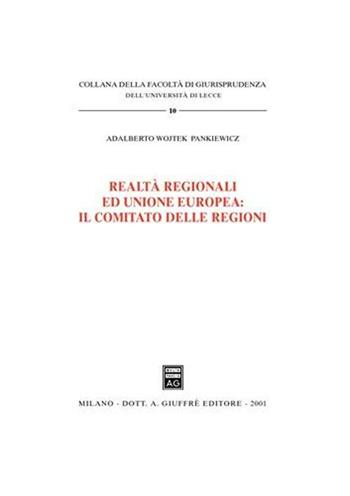 Realtà regionali ed unione europea: il comitato delle regioni - Adalberto W. Pankiewicz - Libro Giuffrè 2001, Univ. Lecce-Fac. giurisprudenza | Libraccio.it