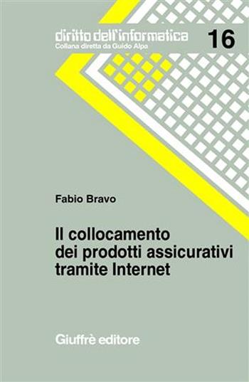 Il collocamento dei prodotti assicurativi tramite Internet - Fabio Bravo - Libro Giuffrè 2001, Diritto dell'informatica | Libraccio.it
