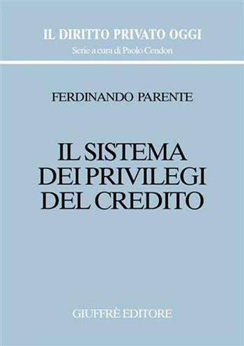 Il sistema dei privilegi del credito - Ferdinando Parente - Libro Giuffrè 2001, Il diritto privato oggi | Libraccio.it