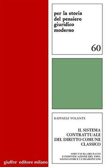 Il sistema contrattuale del diritto comune classico. Struttura dei patti e individuazione del tipo. Glossatori e ultramontani - Raffaele Volante - Libro Giuffrè 2001, Per la storia pensiero giuridico moderno | Libraccio.it