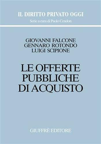 Le offerte pubbliche di acquisto - Giovanni Falcone, Gennaro Rotondo, Luigi Scipione - Libro Giuffrè 2001, Il diritto privato oggi | Libraccio.it
