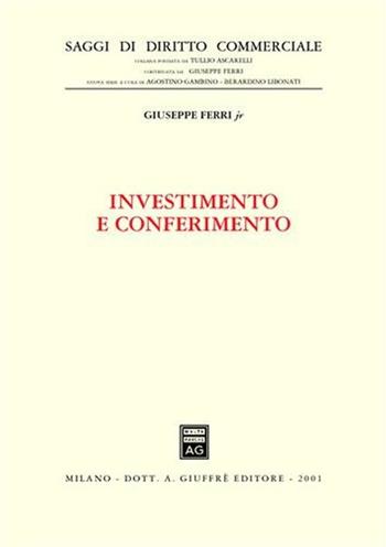 Investimento e conferimento - Giuseppe jr. Ferri - Libro Giuffrè 2001, Saggi di diritto commerciale. NS | Libraccio.it
