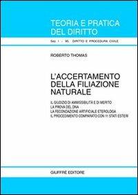 L' accertamento della filiazione naturale. Il giudizio di ammissibilità e di merito. La prova del DNA. La fecondazione artificiale eterologa... - Roberto Thomas - Libro Giuffrè 2001, Teoria pratica dir. I: dir. e proc. civ. | Libraccio.it
