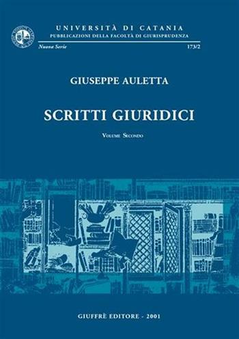 Scritti giuridici. Vol. 2 - Giuseppe Auletta - Libro Giuffrè 2001, Univ. Catania-Fac. giurisprudenza | Libraccio.it