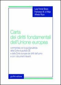 Carta dei diritti fondamentali dell'Unione Europea. Commentata con la giurisprudenza della Corte di Giustizia CE e della Corte europea dei diritti dell'uomo... - Luigi Ferrari Bravo, Francesco M. Di Majo, Alfredo Rizzo - Libro Giuffrè 2001 | Libraccio.it