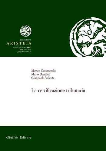 La certificazione tributaria - Matteo Caratozzolo, Mario Damiani, Gianpaolo Valente - Libro Giuffrè 2001, Fond. Aristeia. Ist. ricerca dott. comm. | Libraccio.it