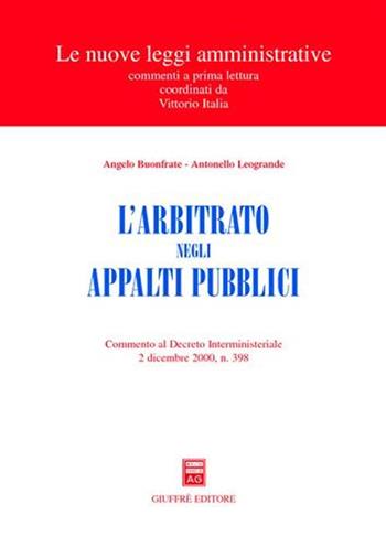 L' arbitrato negli appalti pubblici. Commento al Decreto interministeriale 2 dicembre 2000, n. 398 - Angelo Buonfrate, Antonello Leogrande - Libro Giuffrè 2001, Le nuove leggi amministrative | Libraccio.it