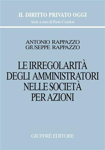Le irregolarità degli amministratori nelle società per azioni - Antonio Rappazzo, Giuseppe Rappazzo - Libro Giuffrè 2001, Il diritto privato oggi | Libraccio.it