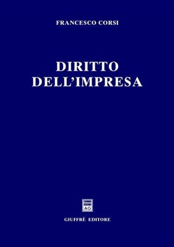 Diritto dell'impresa - Francesco Corsi - Libro Giuffrè 2001 | Libraccio.it