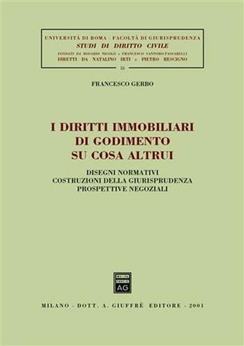 I diritti immobiliari di godimento su cosa altrui. Disegni normativi, costruzioni della giurisprudenza, prospettive negoziali - Francesco Gerbo - Libro Giuffrè 2001, Univ. Roma-Fac. giur.-Studi dir. civile | Libraccio.it