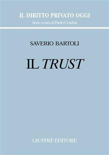 Il trust - Saverio Bartoli - Libro Giuffrè 2001, Il diritto privato oggi | Libraccio.it