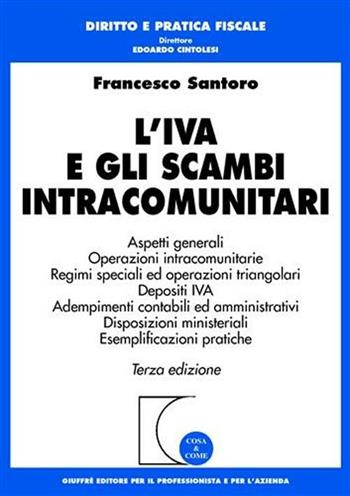 L' IVA e gli scambi intracomunitari - Francesco Santoro - Libro Giuffrè 2001, Cosa & come. Diritto e pratica fiscale | Libraccio.it