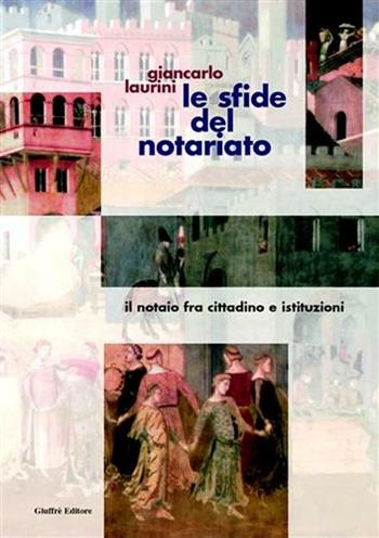 Le sfide del notariato. Il notaio fra cittadino e istituzioni - Giancarlo Laurini - Libro Giuffrè 2002 | Libraccio.it