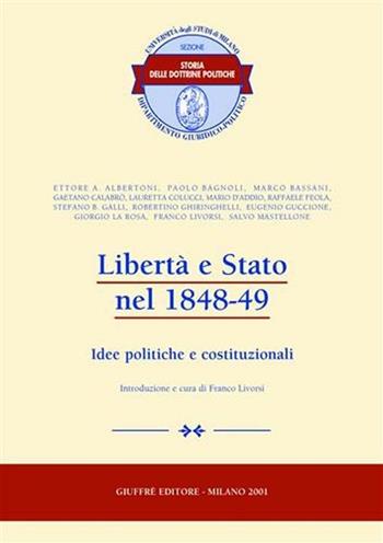 Libertà e Stato nel 1848-49. Idee politiche e costituzionali  - Libro Giuffrè 2001, Univ. Milano-Dip. giuridico-politico | Libraccio.it
