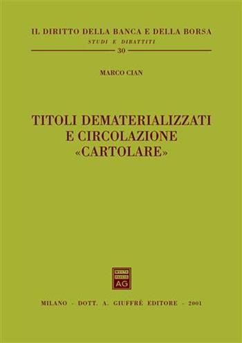 Titoli dematerializzati e circolazione «cartolare» - Marco Cian - Libro Giuffrè 2001, Il diritto della banca e borsa. Studi e dibattiti | Libraccio.it