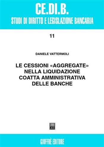 Le cessioni «aggregate» nella liquidazione coatta amministrativa delle banche - Daniele Vattermoli - Libro Giuffrè 2001, Centro studi di diritto e legis. bancaria | Libraccio.it