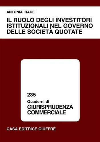 Il ruolo degli investitori istituzionali nel governo delle società quotate - Antonia Irace - Libro Giuffrè 2001, Quaderni di giurisprudenza commerciale | Libraccio.it