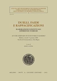Duelli, faide e rappacificazioni. Elaborazioni concettuali, esperienze storiche. Atti del Seminario di studi storici e giuridici (Modena, 14 gennaio 2000)  - Libro Giuffrè 2001, Univ. Modena-Dip. sc. giur. Nuova serie | Libraccio.it