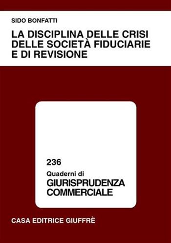 La disciplina delle crisi delle società fiduciarie e di revisione - Sido Bonfatti - Libro Giuffrè 2001, Quaderni di giurisprudenza commerciale | Libraccio.it