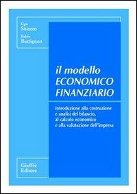 Il modello economico finanziario. Introduzione alla costruzione e analisi del bilancio, al calcolo economico e alla valutazione dell'impresa - Ugo Sòstero, Fabio Buttignon - Libro Giuffrè 2001 | Libraccio.it