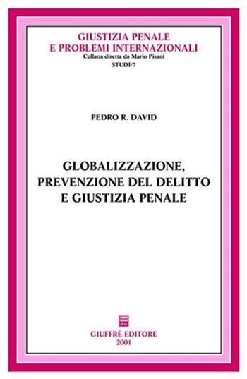 Globalizzazione, prevenzione del delitto e giustizia penale - Pedro R. David - Libro Giuffrè 2001, Giustizia pen. problemi internaz. Studi | Libraccio.it