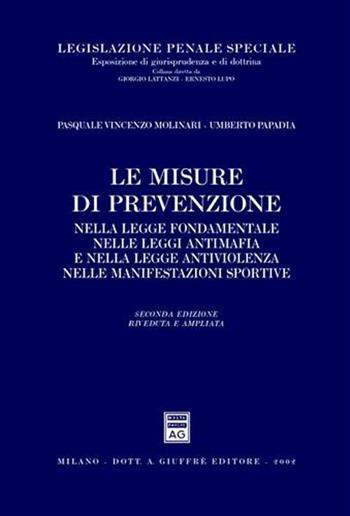Le misure di prevenzione nella legge fondamentale, nelle leggi antimafia e nella legge antiviolenza - Pasquale V. Molinari, Umberto Papadia - Libro Giuffrè 2002, Legislazione penale speciale | Libraccio.it
