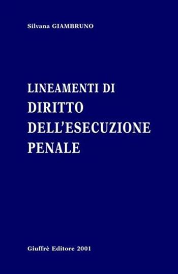 Lineamenti di diritto dell'esecuzione penale - Silvana Giambruno - Libro Giuffrè 2001 | Libraccio.it