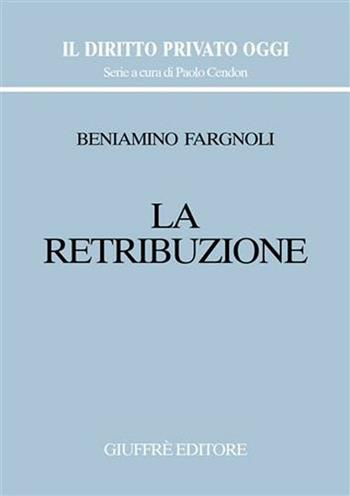 La retribuzione - Beniamino Fargnoli - Libro Giuffrè 2002, Il diritto privato oggi | Libraccio.it