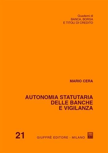 Autonomia statutaria delle banche e vigilanza - Mario Cera - Libro Giuffrè 2001, Banca,borsa e titoli di credito. Quaderni | Libraccio.it