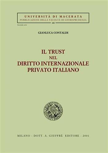 Il trust nel diritto internazionale privato italiano - Gianluca Contaldi - Libro Giuffrè 2001, Univ. Macerata-Fac. giuridica | Libraccio.it