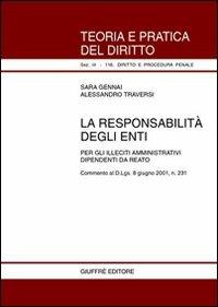 La responsabilità degli enti. Per gli illeciti amministrativi dipendenti da reato. Commento al D.Lgs. 8 giugno 2001, n. 231 - Sara Gennai, Alessandro Traversi - Libro Giuffrè 2001, Teoria pratica dir. III: dir. proc. pen. | Libraccio.it