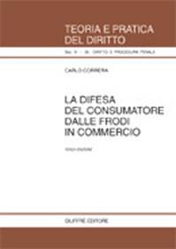 La difesa del consumatore dalle frodi in commercio - Carlo Correra - Libro Giuffrè 2002, Teoria pratica dir. III: dir. proc. pen. | Libraccio.it