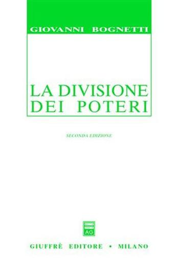 La divisione dei poteri. Saggio di diritto comparato - Giovanni Bognetti - Libro Giuffrè 2001 | Libraccio.it
