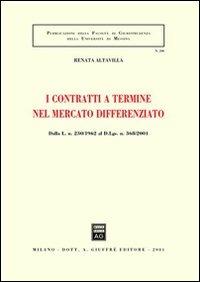 I contratti a termine nel mercato differenziato. Dalla L. 230/1962 al D.L.gs. n. 368/2001 - Renata Altavilla - Libro Giuffrè 2001, Associazione studi ricerche parlamentari | Libraccio.it