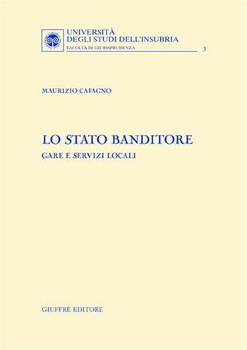 Lo Stato banditore. Gare e servizi locali - Maurizio Cafagno - Libro Giuffrè 2001, Univ. Insubria-Fac. di giurisprudenza | Libraccio.it