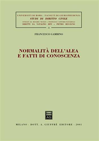 Normalità dell'alea e fatti di conoscenza - Francesco Gambino - Libro Giuffrè 2001, Univ. Roma-Fac. giur.-Studi dir. civile | Libraccio.it