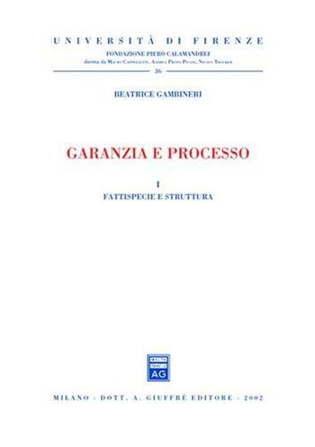 Garanzia e processo - Beatrice Gambineri - Libro Giuffrè 2002, Univ. Firenze-Fondazione P. Calamandrei | Libraccio.it