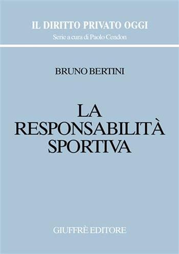 La responsabilità sportiva - Bruno Bertini - Libro Giuffrè 2002, Il diritto privato oggi | Libraccio.it