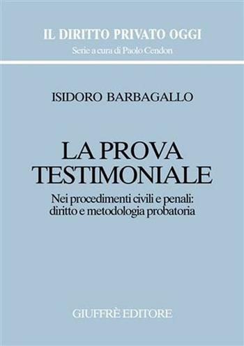 La prova testimoniale. Nei procedimenti civili e penali: diritto e metodologia probatoria - Isidoro Barbagallo - Libro Giuffrè 2002, Il diritto privato oggi | Libraccio.it