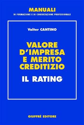 Valore d'impresa e merito creditizio. Il rating - Valter Cantino - Libro Giuffrè 2002, Manuali di formazione e di consultazione professionale | Libraccio.it