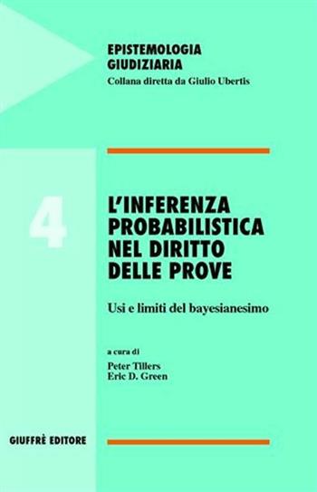 L' inferenza probabilistica nel diritto delle prove. Usi e limiti del bayesianesimo  - Libro Giuffrè 2003, Epistemologia giudiziaria | Libraccio.it