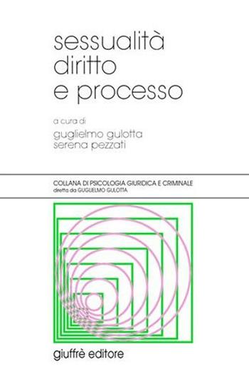 Sessualità, diritto e processo  - Libro Giuffrè 2002, Psicologia giuridica e criminale | Libraccio.it