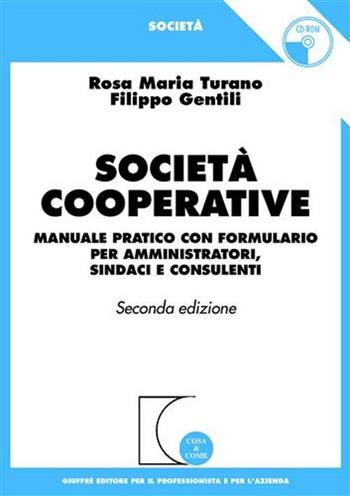 Società cooperative. Manuale pratico con formulario per amministratori, sindaci e consulenti - Rosa M. Turano, Filippo Gentili - Libro Giuffrè 2002, Cosa & come. Società | Libraccio.it