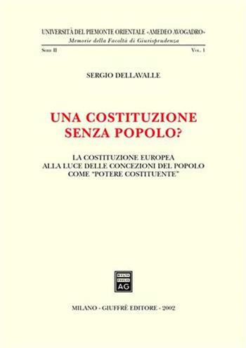 Una costituzione senza popolo? La costituzione europea alla luce delle concezioni del popolo come «potere costituente» - Sergio Dellavalle - Libro Giuffrè 2002, Univ. Piemonte orient.-Mem. fac. giur. | Libraccio.it