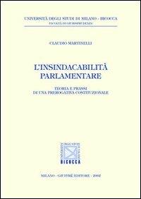 L' insindacabilità parlamentare. Teoria e prassi di una prerogativa costituzionale - Claudio Martinelli - Libro Giuffrè 2002, Univ. Milano Bicocca-Fac. giurisprudenza | Libraccio.it