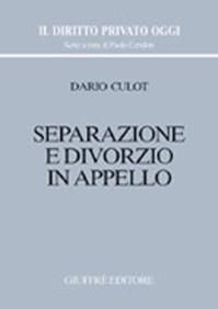 Separazione e divorzio in appello - Dario Culot - Libro Giuffrè 2002, Il diritto privato oggi | Libraccio.it