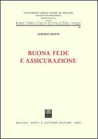 Buona fede e assicurazione - Alberto Monti - Libro Giuffrè 2002, Univ. Milano-Ist. dir. privato dell'econ. | Libraccio.it