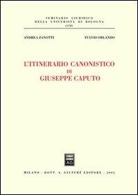 L' itinerario canonistico di Giuseppe Caputo - Andrea Zanotti, Fulvio Orlando - Libro Giuffrè 2002, Univ. Bologna-Sem. giuridico | Libraccio.it