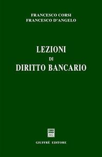 Lezioni di diritto bancario - Francesco Corsi, Francesco D'Angelo - Libro Giuffrè 2002 | Libraccio.it